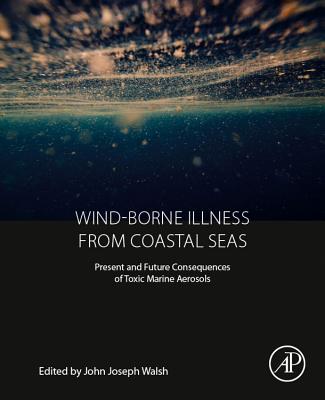 WIND-BORNE ILLNESS FROM COASTAL SEAS: PRESENT AND FUTURE CONSEQUENCES OF TOXIC MARINE AEROSOLS