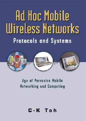 Ad Hoc Mobile Wireless Networks: Protocols and Systems