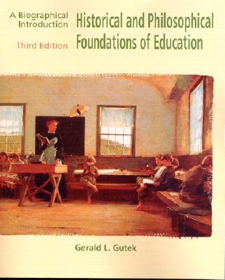 Image for Historical and Philosophical Foundations of Education: A Biographical Introduction (3rd Edition)
