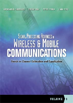 Signal Processing Advances in Wireless and Mobile Communications, Volume 1: Trends in Channel Estimation and Equalization