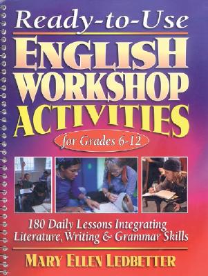 Ready-To-Use English Workshop Activities for Grades 6-12: 180 Daily Lessons for Integrating Literature, Writing, and Grammar