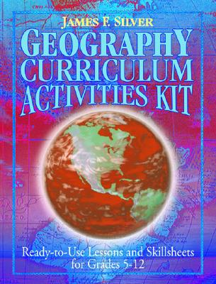 Geography Curriculum Activities Kit: Ready-To-Use Lessons and Skillsheets for Grades 5-12