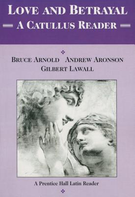 Love and Betrayal: A Catullus Reader