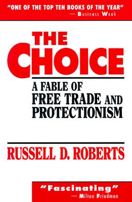 Image for Choice, The: A Fable of Free Trade and Protectionism