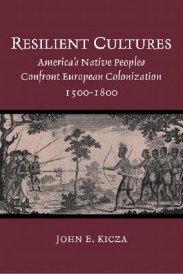Image for Resilient Cultures: America's Native Peoples Confront European Colonization, 1500-1800