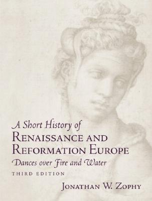 A Short History of Renaissance and Reformation Europe: Dances over Fire and Water