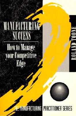 Manufacturing Success: How to Manage Your Competitive Edge