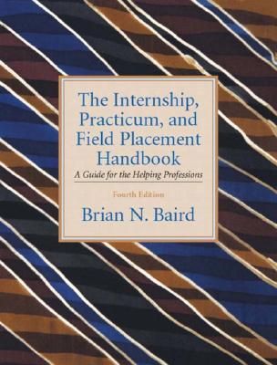 The Internship, Practicum and Field Placement Handbook: A Guide for the Helping Professions