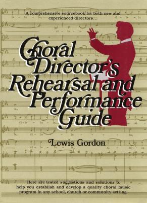 Image for Choral Director's Rehearsal and Performance Guide: A Comprehensive Sourcebook for both new and experienced directors