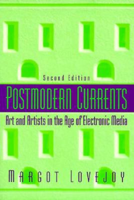 Image for Postmodern Currents: Art and Artists in the Age of Electronic Media