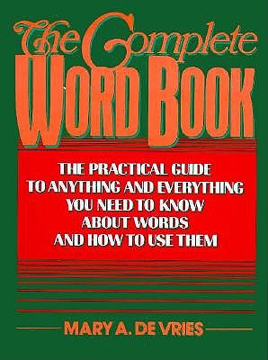 The Complete Word Book: The Practical Guide to Anything and Everything You Need to Know About Words and How to Use Them