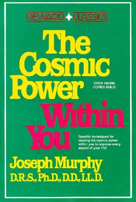 The Cosmic Power Within You: Specific techqs for Tapping Cosmic Power Within You Improve Every Aspect your Life