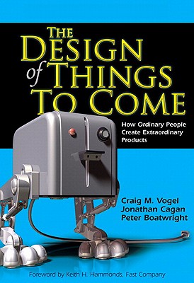The design Of Things To Come: How Ordinary People Create Extraordinary Products