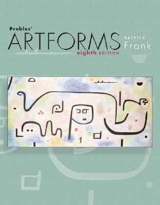 Prebles' Artforms: An Introduction to the Visual Arts, 8th Edition