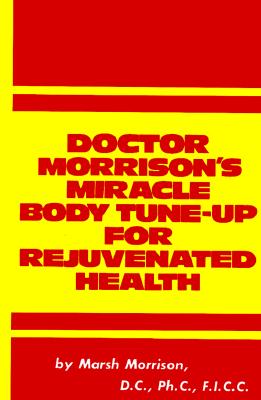Doctor Morrison's Miracle Body Tune-Up for Rejuvenated Health.