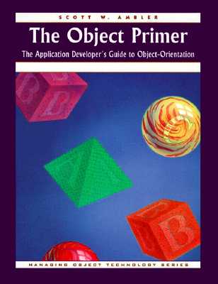The Object Primer: The Application Developer's Guide to Object-Orientation (SIGS: Managing Object Technology)