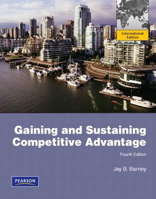Gaining and Sustaining Competitive Advantage 4th Edition ISBN-10: 0132479060 ISBN-13: 9780132479066
