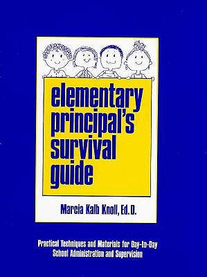 Elementary Principal's Survival Guide: Practical Techniques and Materials for Day-To-Day School Administration and Supervision