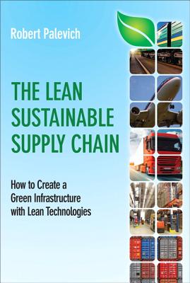 The Lean Sustainable Supply Chain: How to Create a Green Infrastructure with Lean Technologies (FT Press Operations Management)