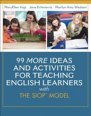 99 MORE Ideas and Activities for Teaching English Learners with the SIOP Model (SIOP Series)