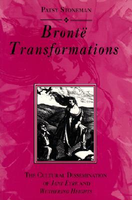 Bronte Transformaitons: The Cultural Dissemination of Wuthering Heights and Jane Eyre