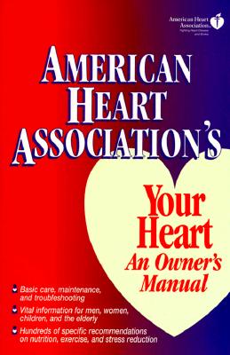 American Heart Association's Your Heart: An Owner's Manual