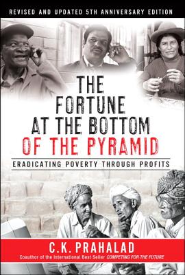 The Fortune at the Bottom of the Pyramid: Eradicating Poverty Through Profits: 5th Anniversary Edition