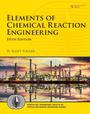Elements of Chemical Reaction Engineering (Prentice Hall International Series in the Physical and Chemical Engineering Sciences)