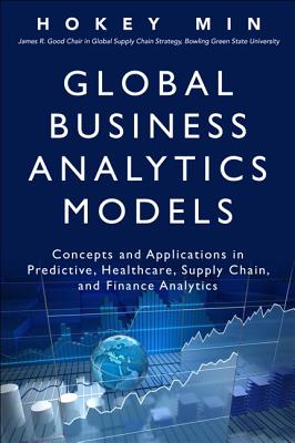 Global Business Analytics Models: Concepts and Applications in Predictive, Healthcare, Supply Chain, and Finance Analytics (FT Press Analytics)