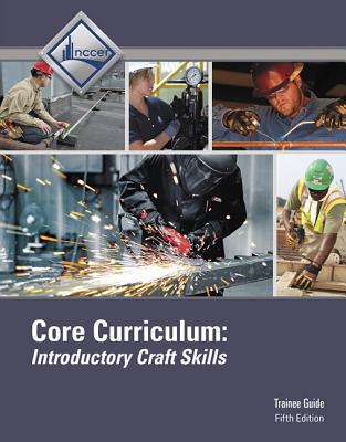 Core Curriculum, Introductory Craft Skills, Fifth Edition, TRAINEE GUIDE