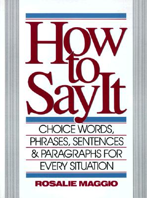 How to Say It: Choice Words, Phrases, Sentences & Paragraphs for Every Situation