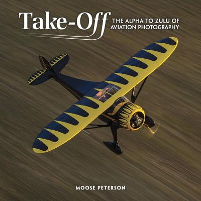 Takeoff: The Alpha to Zulu of Aviation Photography (Voices That Matter)