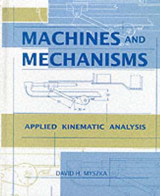 Machines and Mechanisms: Applied Kinematic Analysis