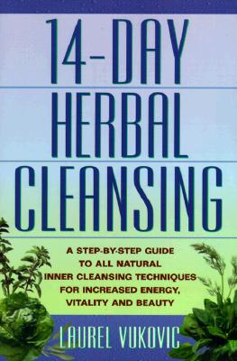 14 Day Herbal Cleansing: A Step-by-Step Guide to All Natural Inner Cleansing Techniques for Increased Energy, Vitality and Beauty