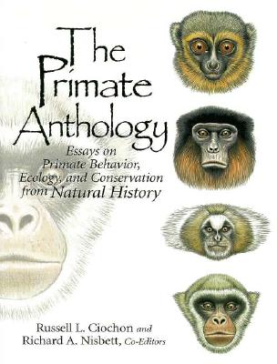 The Primate Anthology: Essays on Primate Behavior, Ecology and Conservation from Natural History