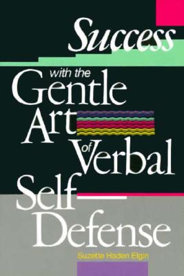 Success With the Gentle Art of Verbal Self-Defense
