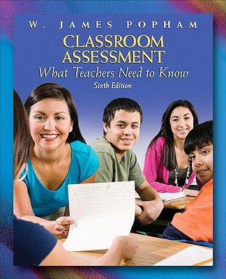 Classroom Assessment: What Teachers Need to Know