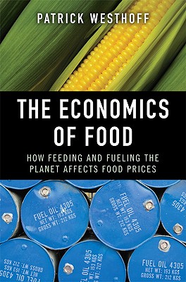 Image for The Economics of Food: How Feeding and Fueling the Planet Affects Food Prices The Economics of Food: How Feeding and Fueling the Planet Affects Food Prices