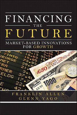 Financing the Future: Market-Based Innovations for Growth (Wharton School Publishing--Milken Institute Series on Financial Innovations)