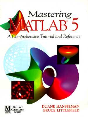 Mastering MATLAB 5: A Comprehensive Tutorial and Reference