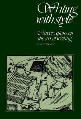 Writing with Style Conversations on the Art of Writing