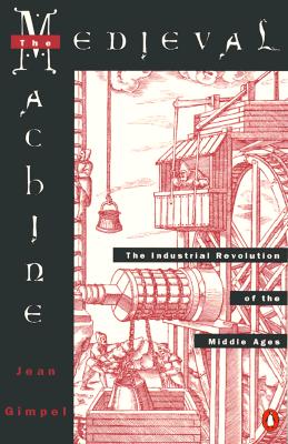 Medieval Machine: The Industrial Revolution of the Middle Ages