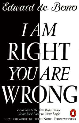 I Am Right You Are Wrong: From This to the New Renaissance: From Rock Logic to Water Logic de Bono, Edward; Giaever, Ivar; Josephson, Brian and Glashow, Sheldon Lee