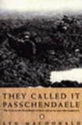 They Called it Passchendaele: The Story of the Battle of Ypres and of the Men Who Fought in it [Paperback] MacDonald, Lyn