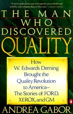 The Man Who Discovered Quality: How W. Edwards Deming Brought the Quality Revolution to America.