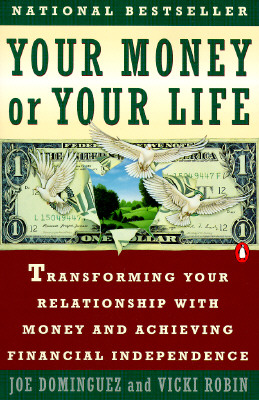 Your Money or Your Life: Transforming Your Relationship with Money and Achieving Financial Independence