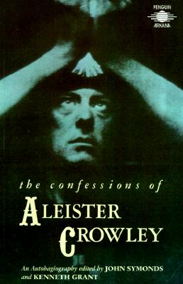 Confessions of Aleister Crowley: An Autohagiography