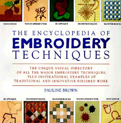 Encyclopedia of Embroidery Techniques: The Unique Visual Directory of All the Major Embroidery Techniques.