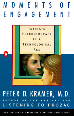 Moments of Engagement: Intimate Psychotherapy in a Technological Age [Paperback] Kramer, Peter D.