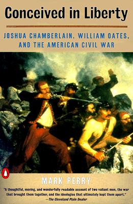 Image for Conceived In Liberty: William Oates, Joshua Chamberlain, and the American Civil War